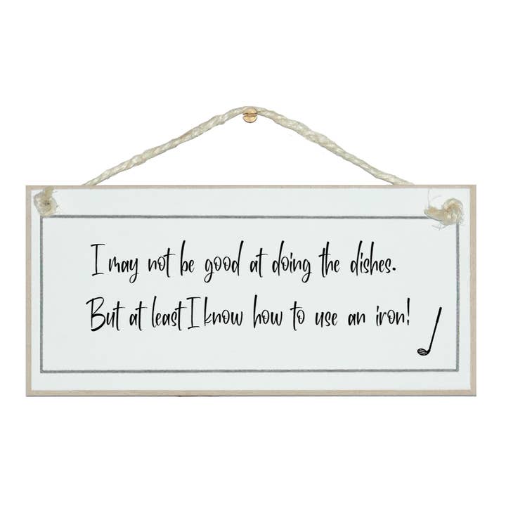 Not good at dishes, but can use an iron. Men General Signs for wholesale by Crafty Clara