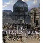 Books by splitShops - Wholesale History & Geography - The Tuileries Palace: The History and Legacy of France's Famous Royal Palace - Paperback