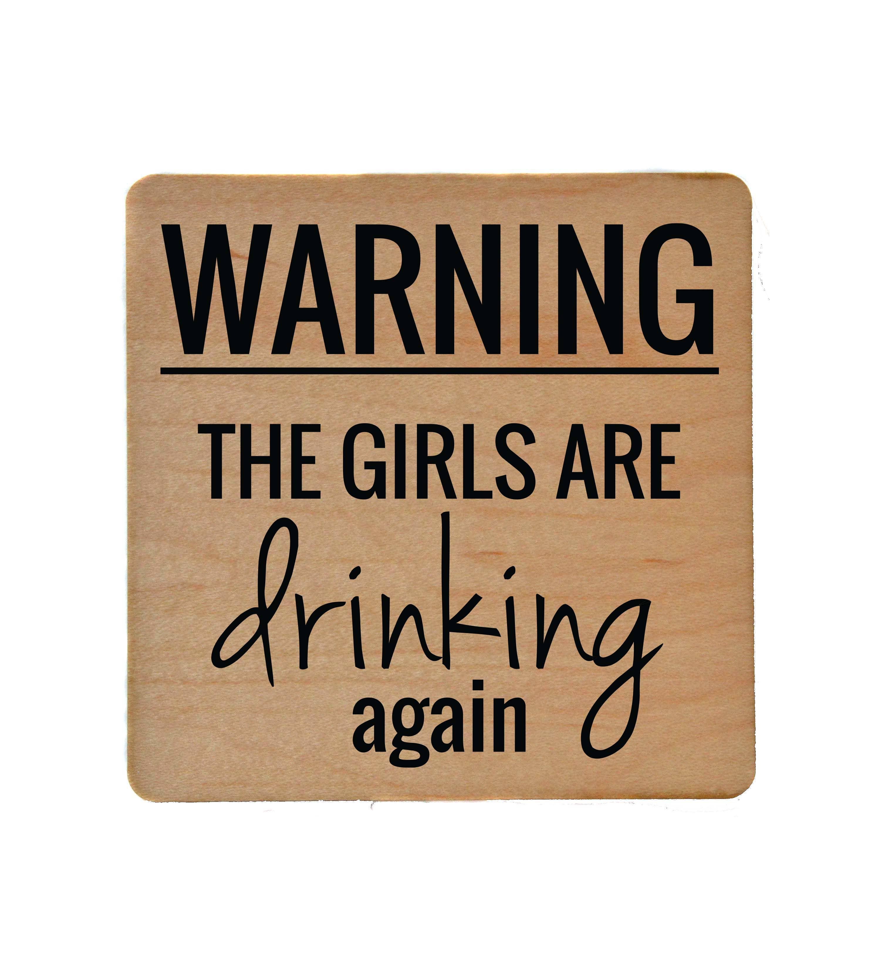 Driftless Studios - Wholesale Coasters - Warning The Girls Are Drinking Again Funny Coasters2
