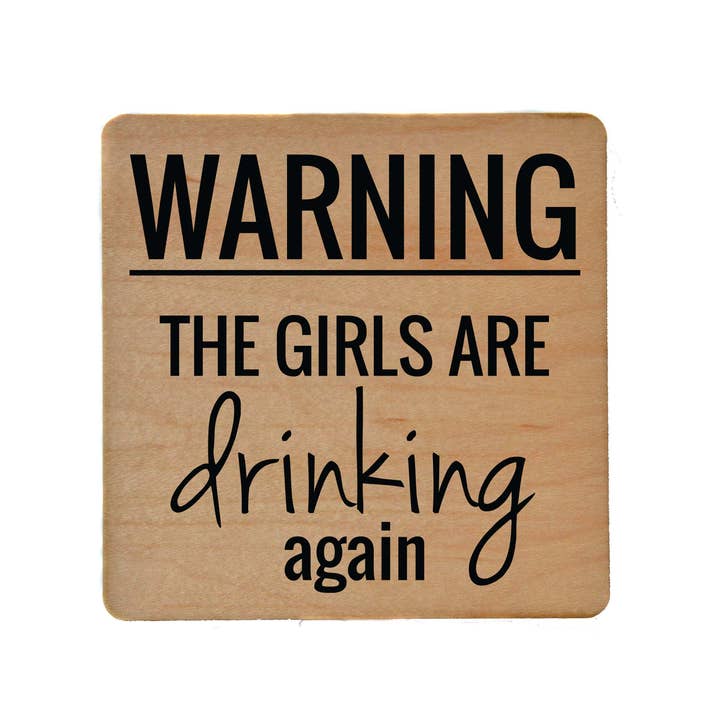 Driftless Studios - Wholesale Coasters - Warning The Girls Are Drinking Again Funny Coasters2