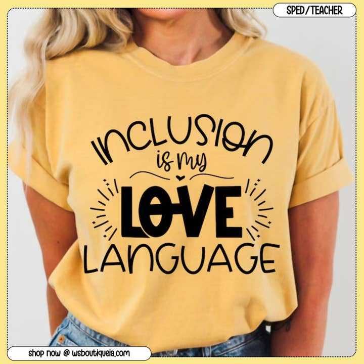 Inclusion Is My Love Language Special Education Tee/Sweatshirt for wholesale by Wild Soul Boutique IA