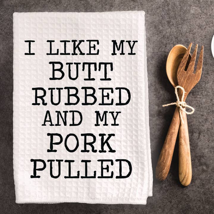 Funny Inappropriate Dish Towel " I like my butt rubbed.. for wholesale by Cleverish Co
