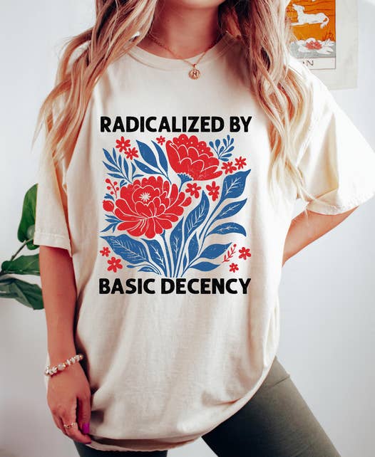 Boho Bloom Emporium - Wholesale Screen Printed T-Shirt - Women's - Radicalized By Basic Decency Shirt