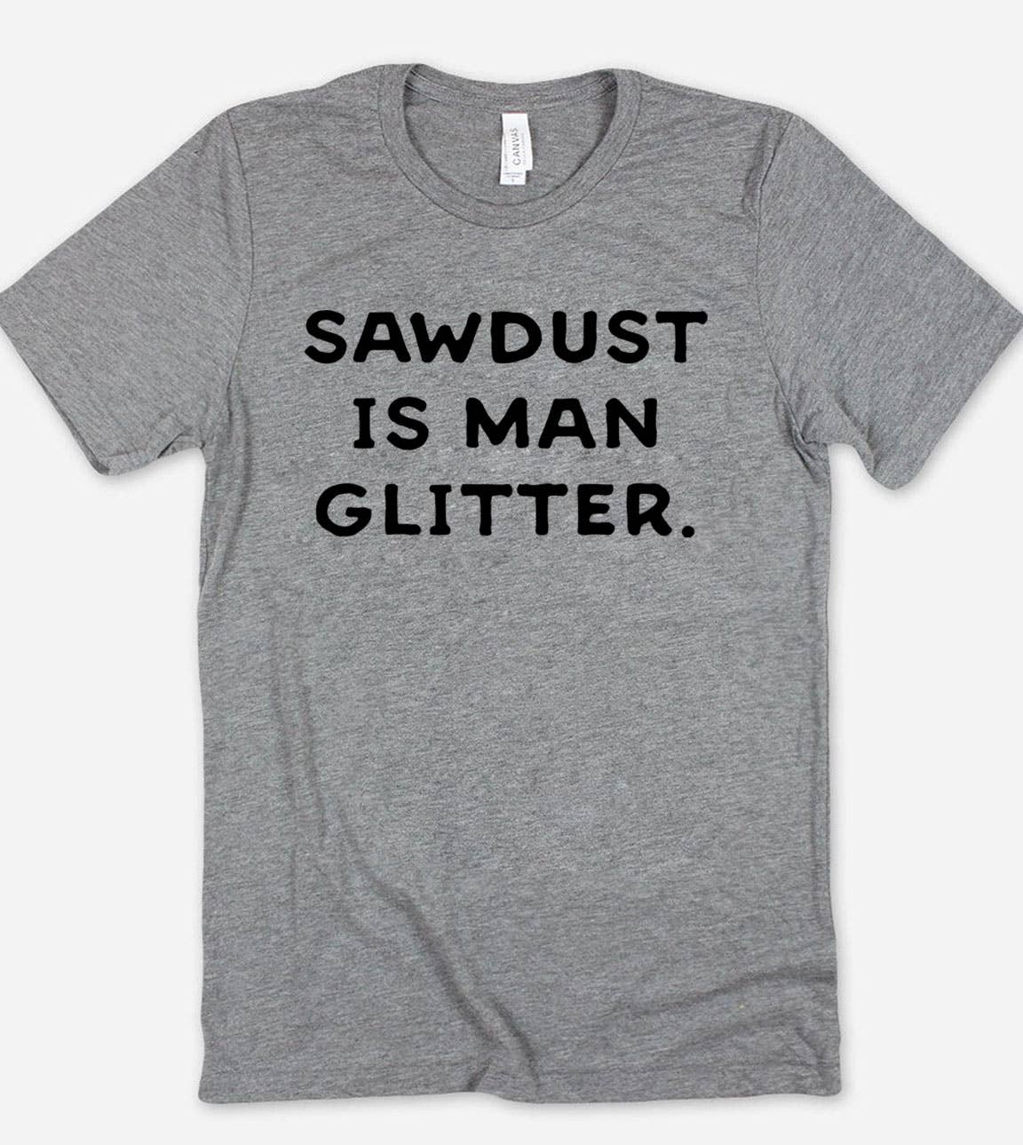 House Of Rodan – T-shirt gráfica - Unissexo por atacado – Sawdust Is Man Glitter - Camiseta engraçada engraçada e boba1