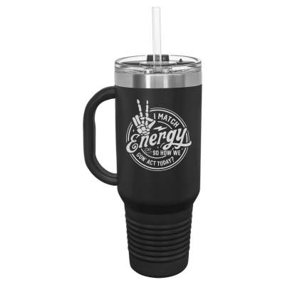 Sugar City Maker - Wholesale Insulated mug/tumbler - I Match Energy How We Gon' Act Today 40oz Travel Mug