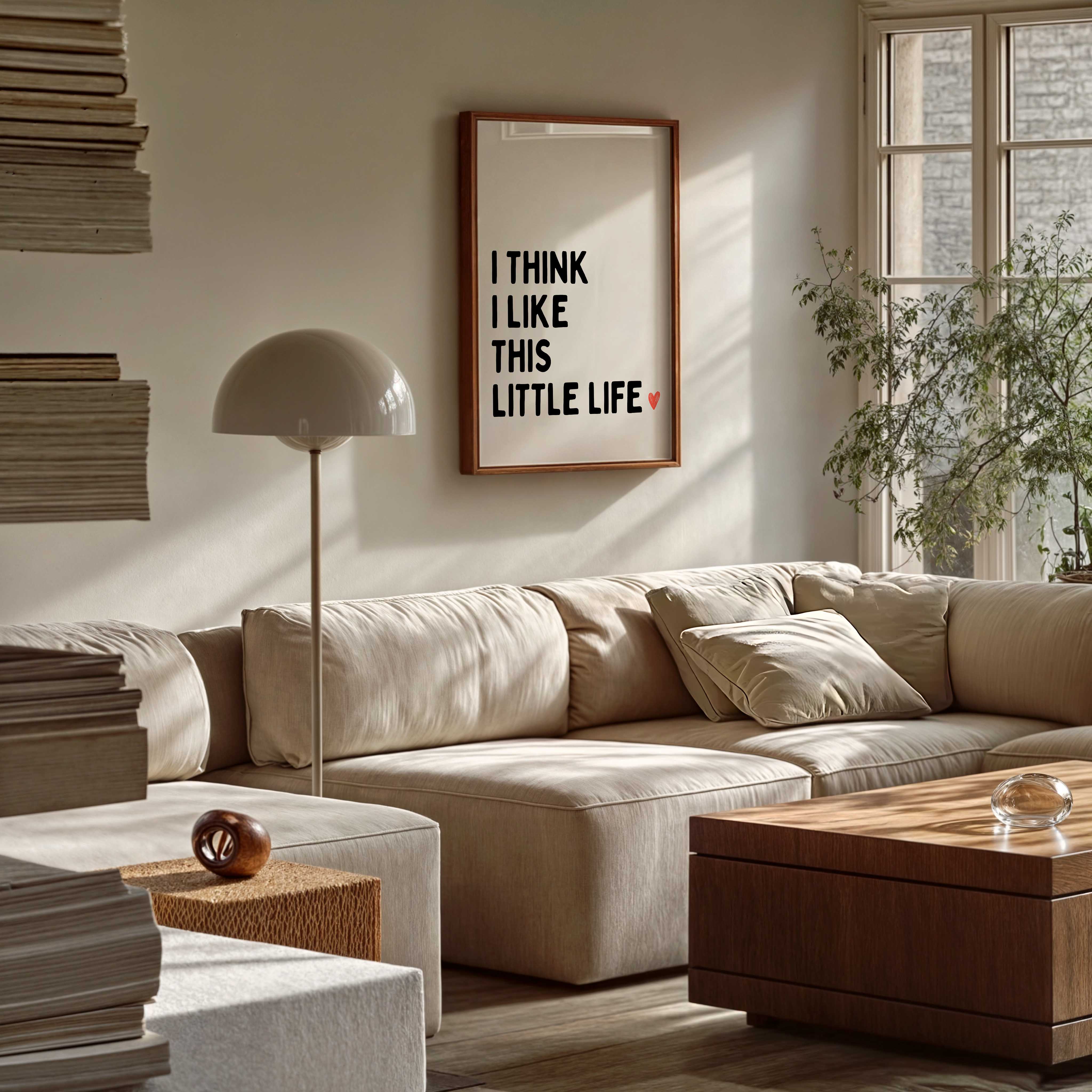 D'LUXE PRINTS - Wholesale Poster - I Think I Like This Little Life Print0