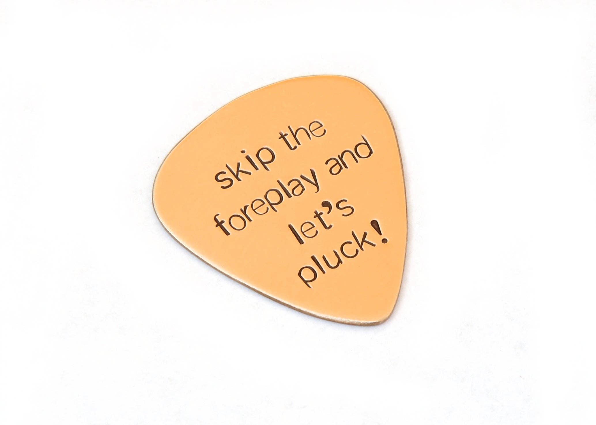 NiciArt LLC - Wholesale Music Accessory - Bronze Guitar Pick Stamped with Skip the Foreplay and Let’s Pluck1