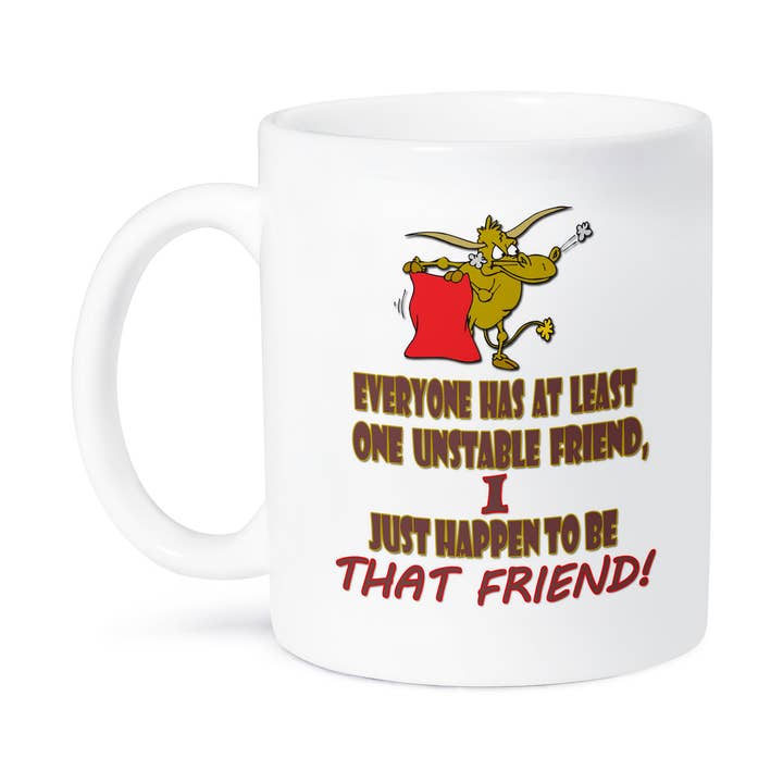 3dRose, Everyone has at least one unstable friend, I just happen to be that…, Mug for wholesale by 3dRose