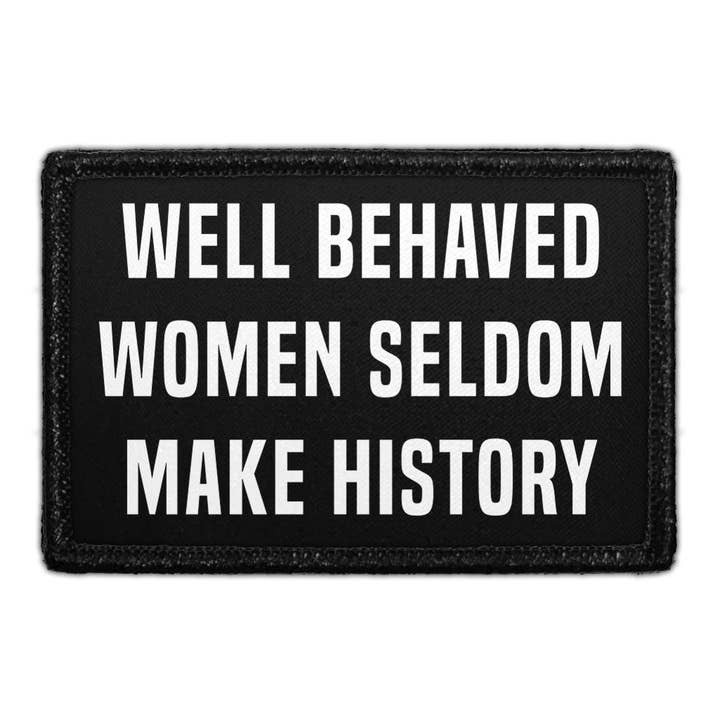 Well Behaved Women Seldom Make History - Removable Patch for wholesale by Pull Patch