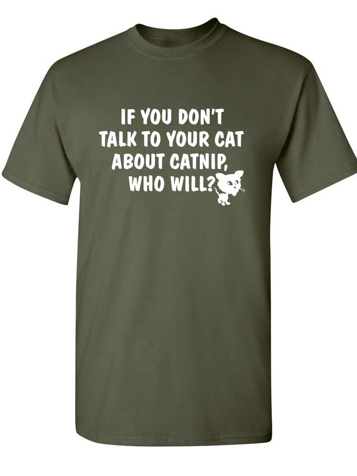 If You Don't Talk To Your Cat About Catnip Who Will for wholesale by Feelin Good Tees