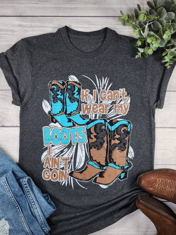 T-shirt graphique IF I CAN'T WEAR MY BOOT I AIN'T GOIN pour la vente par Suzie Q USA