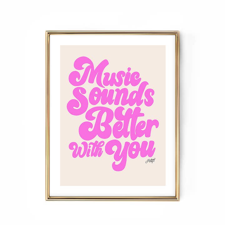 Lindsey Kay Collective - Wholesale Art Print - Music Sounds Better With You - Hand Lettered - Art Print