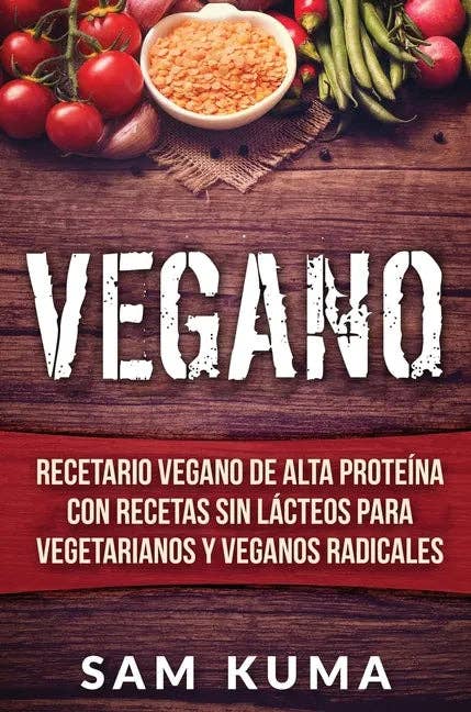 Books by splitShops - Wholesale Cookbooks & Food - Vegano: Recetario Vegano de Alta Proteína Con Recetas Sin Lácteos Para Vegetarianos y Veganos Radicales - Hardcover0