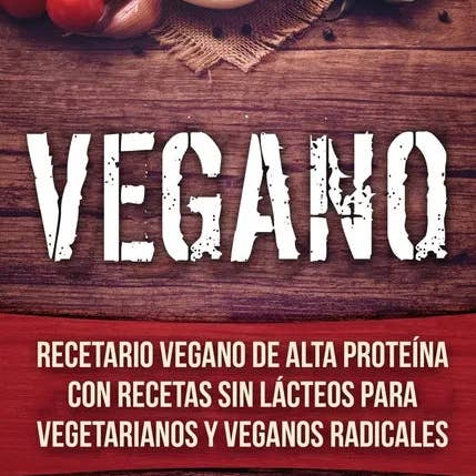 Books by splitShops - Wholesale Cookbooks & Food - Vegano: Recetario Vegano de Alta Proteína Con Recetas Sin Lácteos Para Vegetarianos y Veganos Radicales - Hardcover