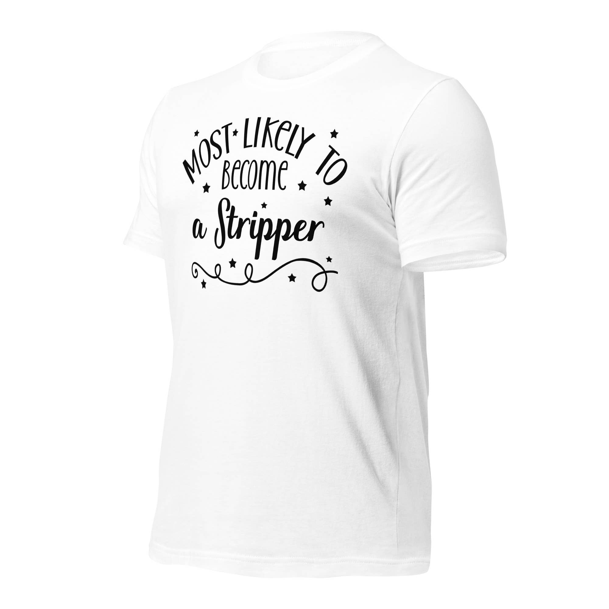 Black and Gifted LLC - Wholesale T-Shirt (Graphic) - Unisex - Most Likely to Become a Stripper Unisex t-shirt3