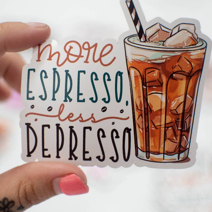 More Espresso, Less Depresso Funny Sticker Coffee for wholesale by Unhinged Sticker Co.