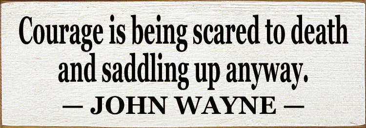 SAWDUST CITY - Wholesale Sign - Courage Is Being Scared to Death2
