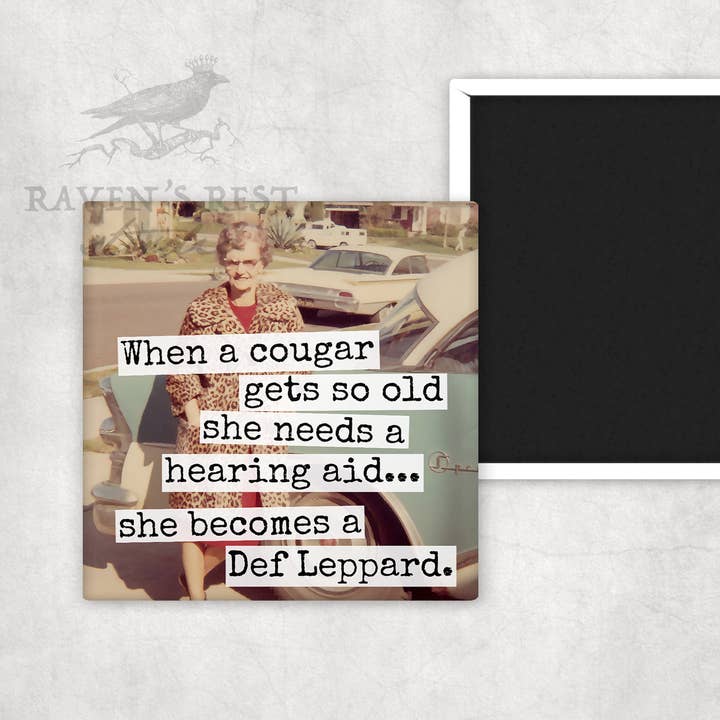 Raven's Rest Studio - Wholesale Magnet - MAGNET. When A Cougar Gets So Old She Needs A Hearing Aid...1