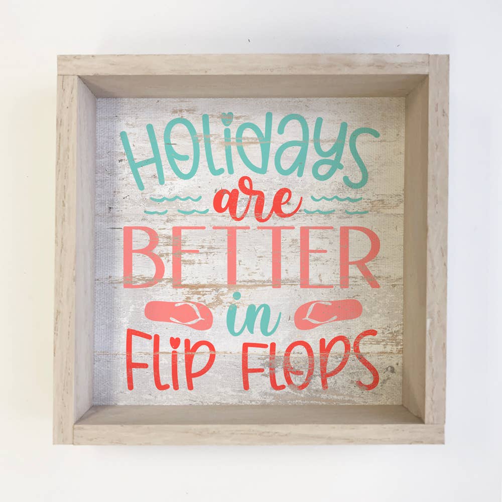 Hangout Home – wholesale Sign – Holidays Are Better In Flip Flops - Beach House Holiday Sign0