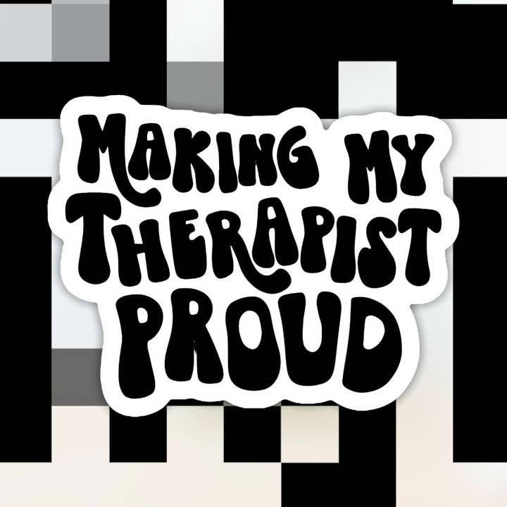 Making My Therapist Proud Sticker for wholesale by Ace the Pitmatian Co