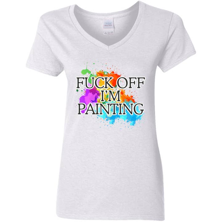 Fuck of I'm Painting Ladies' 5.3 oz. V-Neck T-Shirt for wholesale by JJ Bean Designs