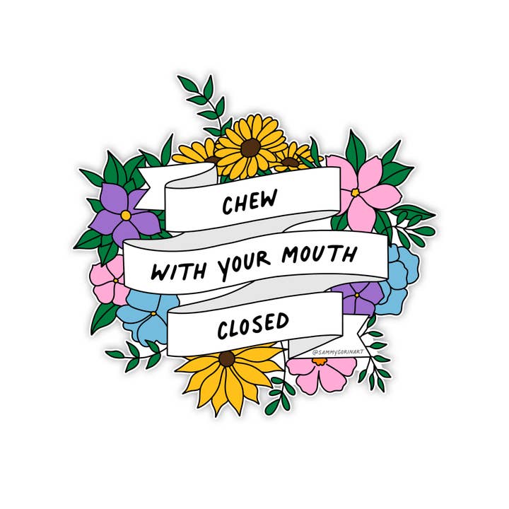 Sammy Gorin LLC - Wholesale Sticker - Chew With Your Mouth Closed Sticker