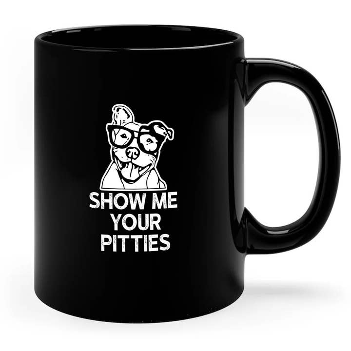 AJCanvasPrints - Wholesale Coffee Mug - Show Me Your Pitties Mug, Pitbull Mom Mug, Terrier Dog Mug