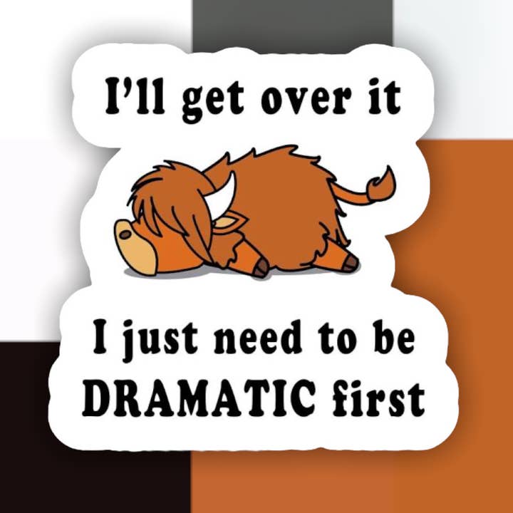 Highland Cow Dramatic First Sticker for wholesale by Ace the Pitmatian Co