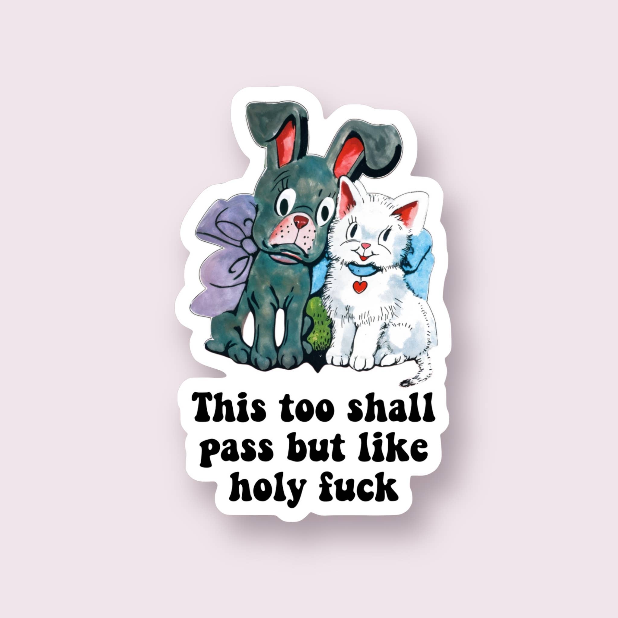 Ace the Pitmatian Co - Wholesale Sticker - This Too Shall Pass But Holy F*ck Sarcastic Sticker