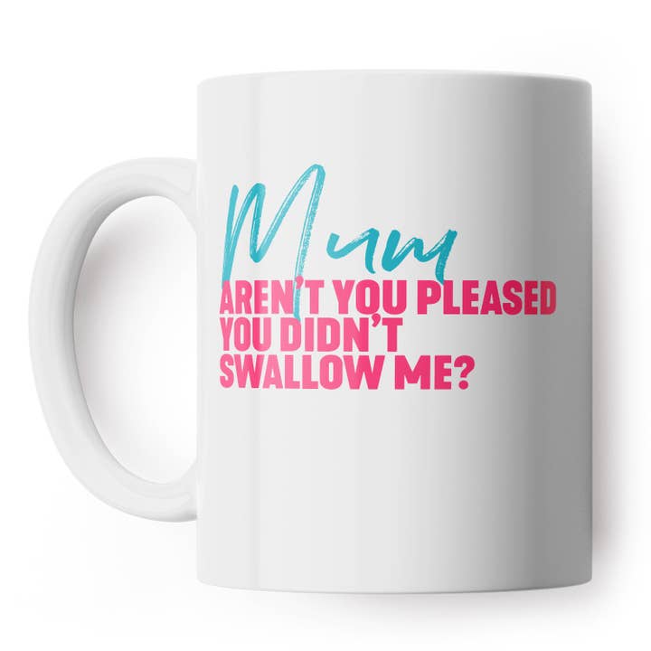 Mum Pleased You Didn'T Swallow Me Mug for wholesale by Filthy Sentiments