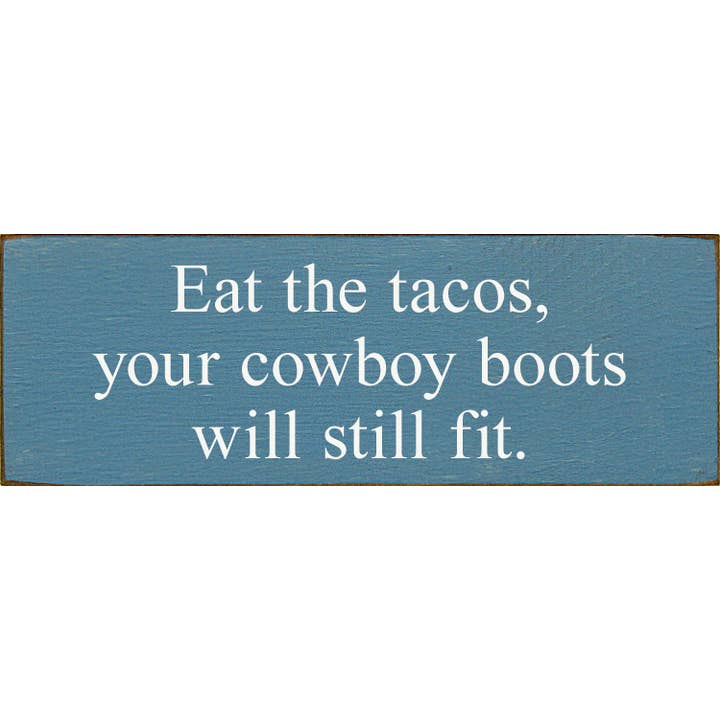 SAWDUST CITY - Wholesale Sign - Eat The Tacos, Your Cowboy Boots Will Still Fit7