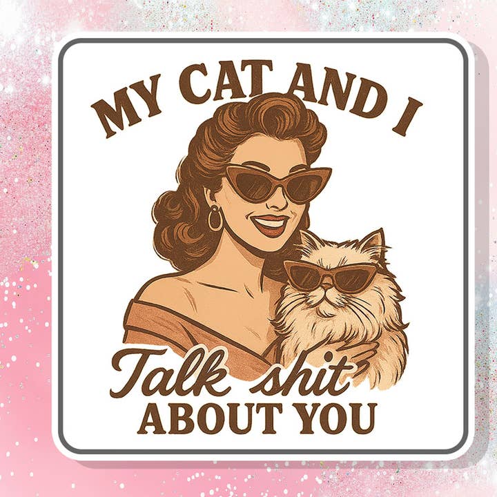 My Cat And I Talk Shit About You Vinyl Stickers Sarcastic for wholesale by Bella Custom Printing
