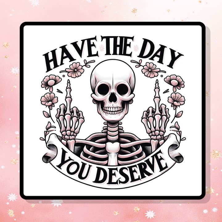 Autocollant en vinyle Have The Day You Deserve Snarky pour la vente par London Luxury Candles