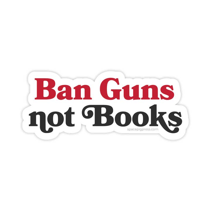 Ban Guns not Books Sticker | Vinyl sticker for wholesale by Spacepig Press