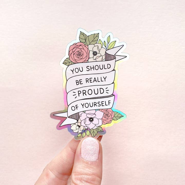 The Rosy Redhead - Wholesale Sticker - You Should Be Proud Positive Quote Holo Waterproof Sticker3