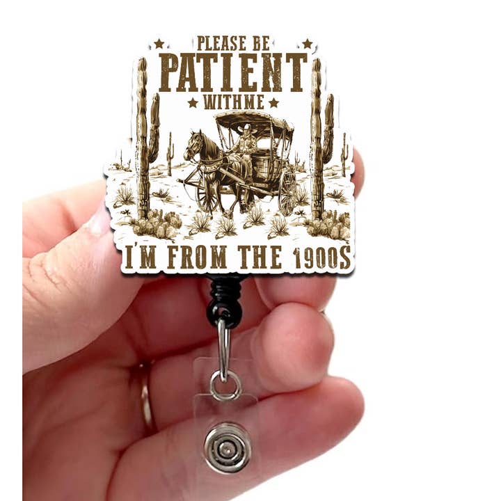 Please Be Patient I'm From the 1900's Acrylic Badge Reel for wholesale by Good Girl Gone Badge