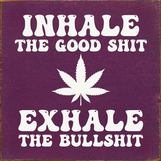 SAWDUST CITY - Wholesale Sign - Inhale the Good Shit (pot) Exhale the Bullshit Wood Sign4