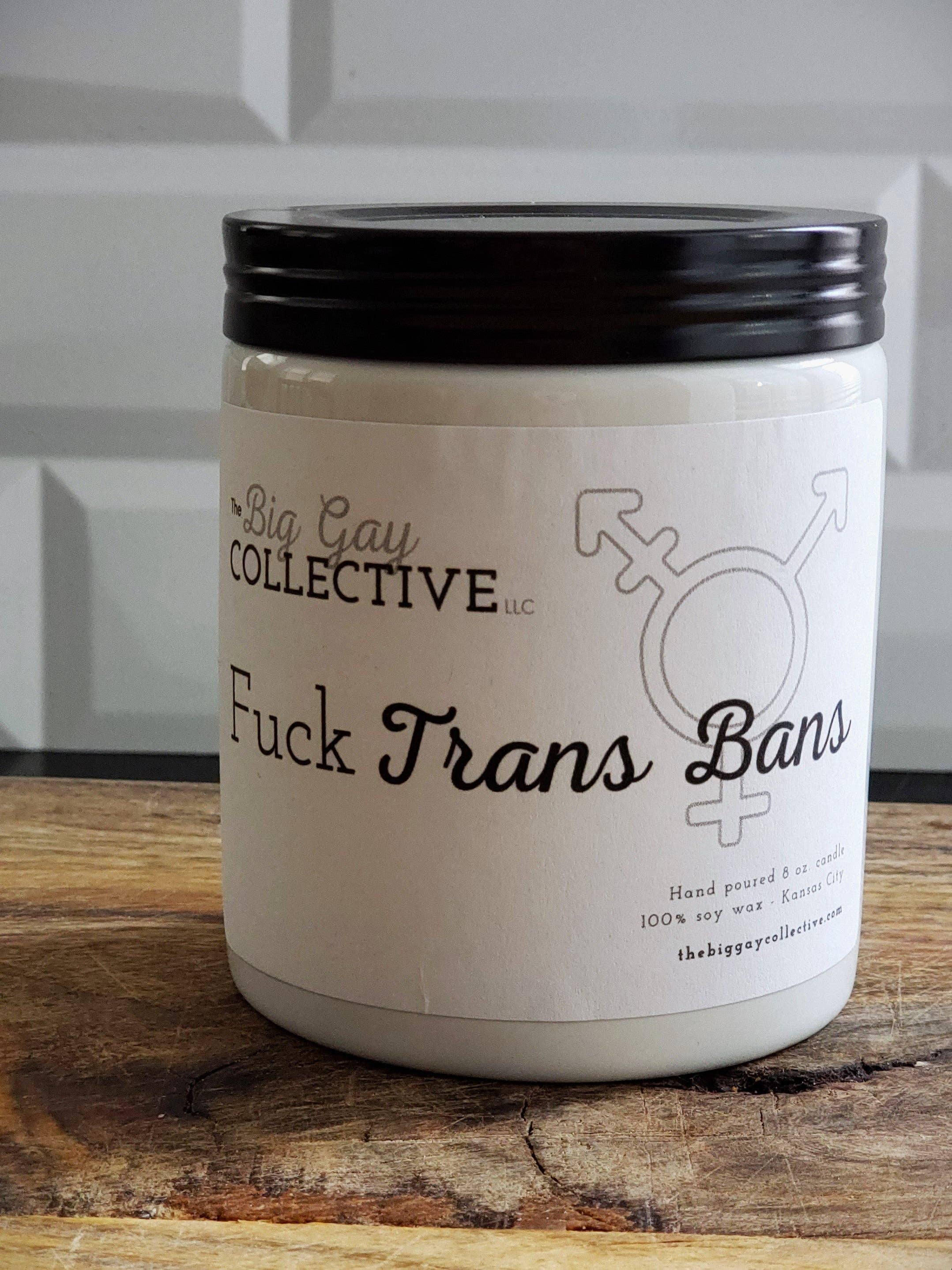 The Big Gay Collective LLC - Wholesale Jar/Filled Candle - Fuck Trans Bans2