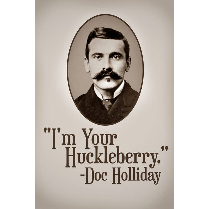 Im Your Huckleberry Doc Holliday Quote Poster 12x18 for wholesale by Gotham Gifts