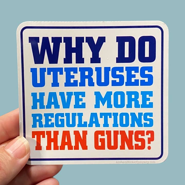 Why do uteruses have more regulations than guns sticker for wholesale by Anthem Sticker Company