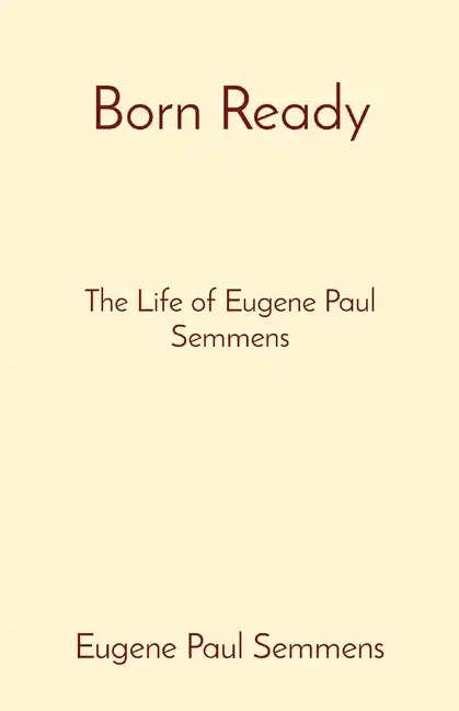 Books by splitShops - Wholesale Biography & Memoir - Born Ready: The Life of Eugene Paul Semmens - Paperback0