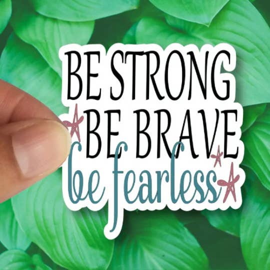 Splendid Designs Store - Wholesale Sticker - Be Strong be Brave be Fearless Sticker, Waterproof Vinyl Sticker Decal1