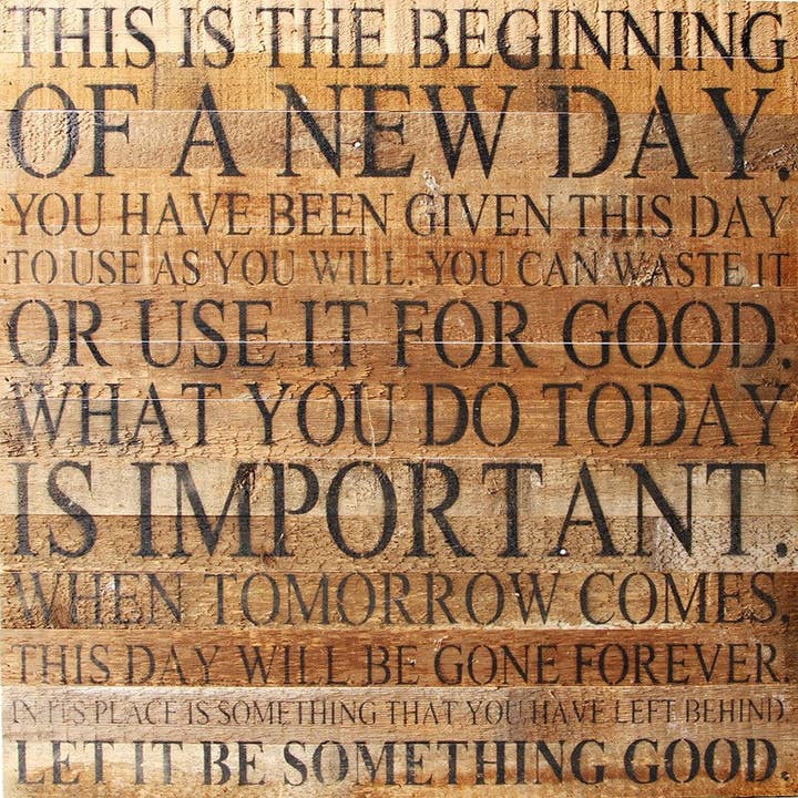 This is the beginning of a new day. You have been given this day to use as you will. / 28"x28" Reclaimed Wood Sign for wholesale by Second Nature by Hand