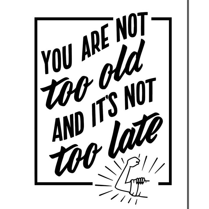 Vous n'êtes pas trop vieux et il n'est pas trop tard ! Impression artistique pour la vente par Paper Epiphanies