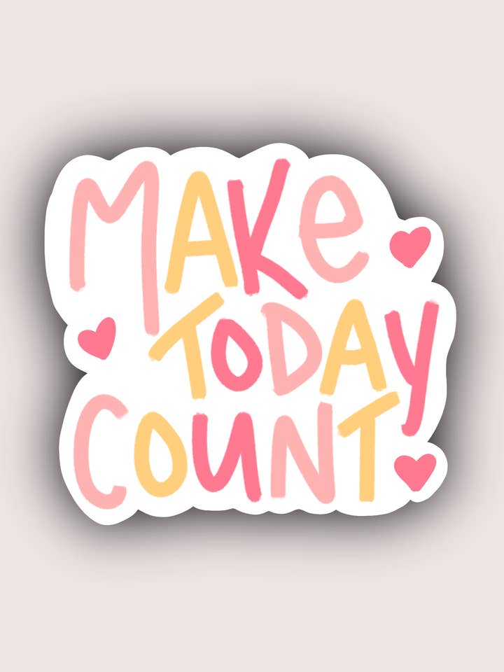 make today count sticker!! for wholesale by madebybeardesigns