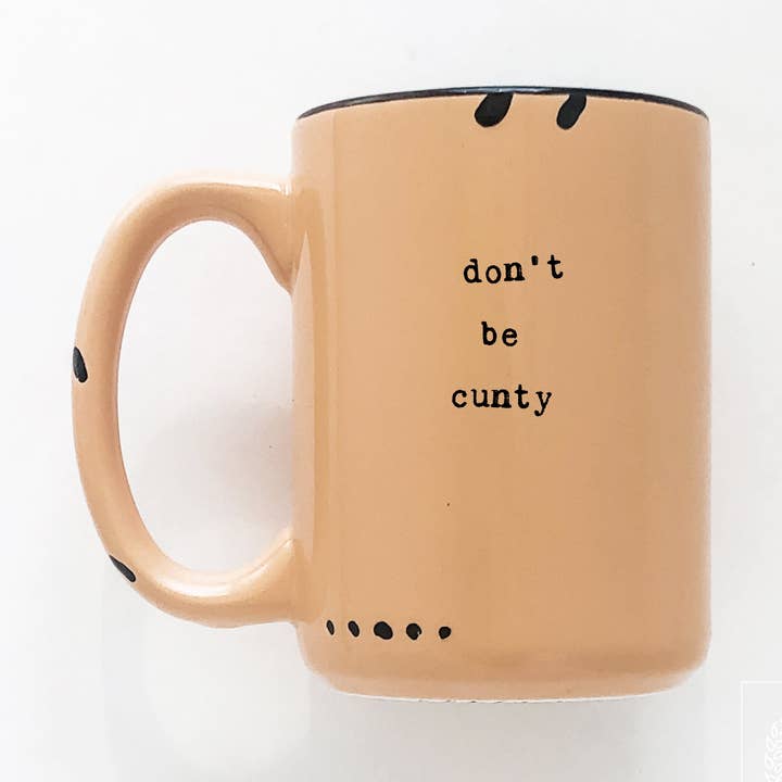 don't be cunty | ceramic mug | sweary | funny for wholesale by Prairie Chick Prints