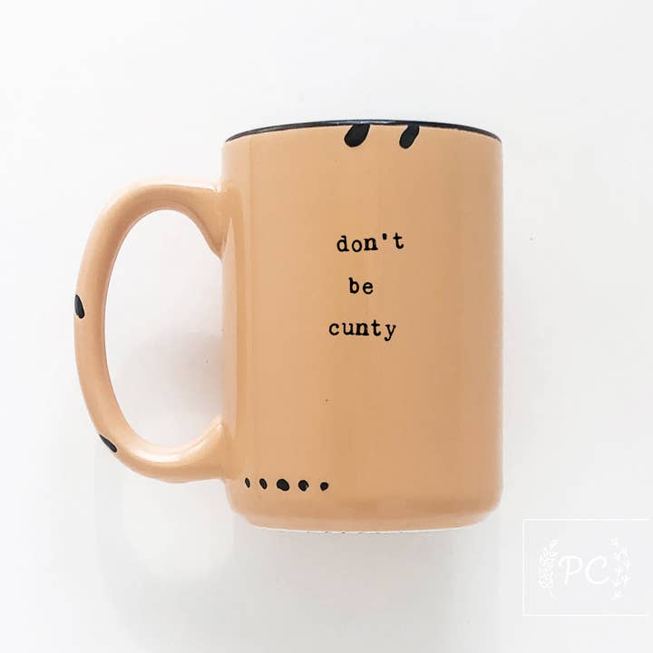 don't be cunty | ceramic mug | sweary | funny for wholesale by Prairie Chick Prints