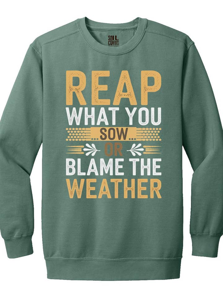 Reap What You Sow Or Blame the Weather Sweatshirt for wholesale by Soil Comforts
