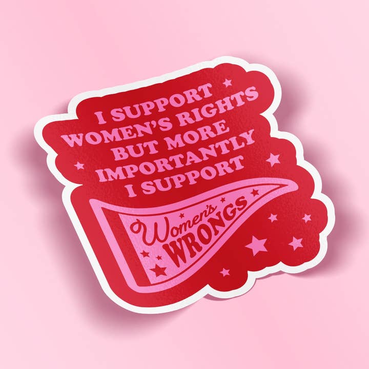 Sticker - I Support Women's Rights and More Importantly Women's Wrongs for wholesale by Woman-Owned Wallet