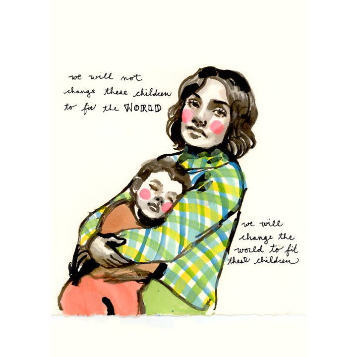 We Will Change the World to Fit These Children 5X7 Print for wholesale by Broad Sides
